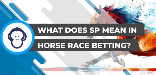 Understanding SP in Betting: Demystifying the Starting Price for Better Wagering